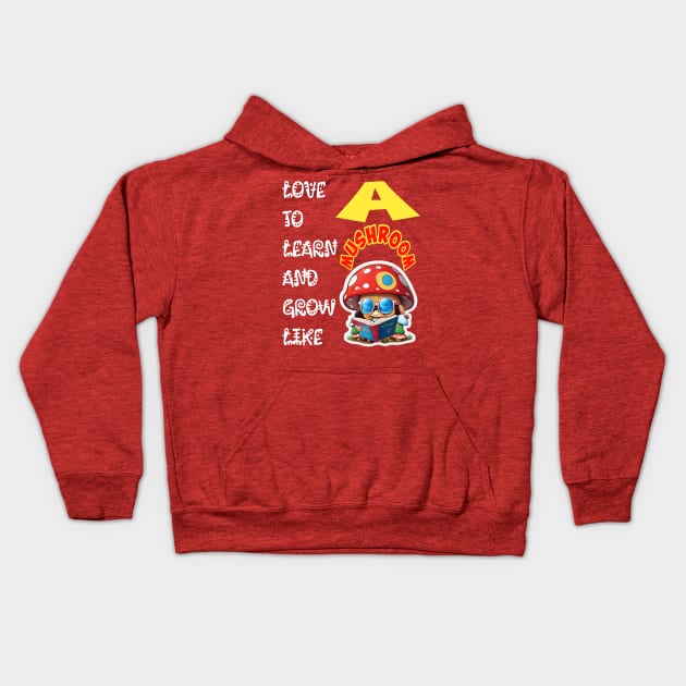 Love To Learn And Grow Like A Mushroom! Kids Hoodie by Inspire Me 